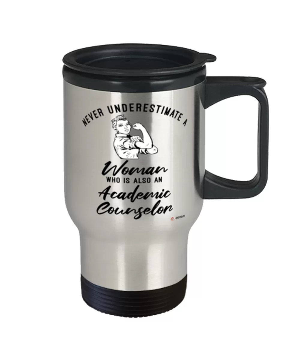 Academic Counselor Travel Mug Never Underestimate A Woman Who Is Also An Academic Counselor 14oz Stainless Steel