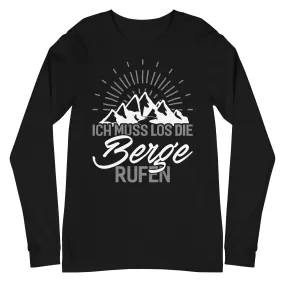 Ich muss los die Berge rufen - Longsleeve (Unisex)