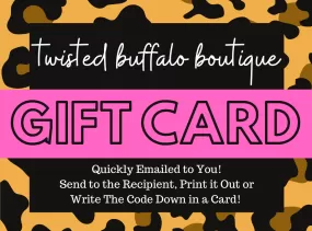 Twisted Buffalo Boutique Gift Card *Quickly Emailed To You!*